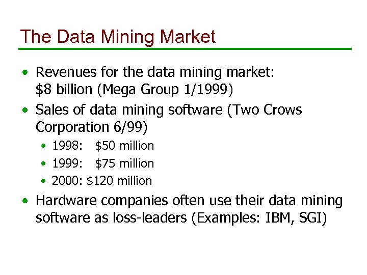 The Data Mining Market • Revenues for the data mining market: $8 billion (Mega