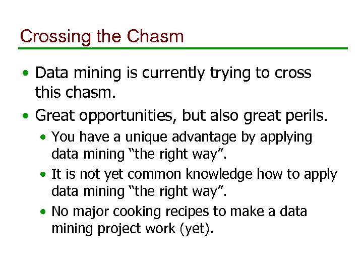 Crossing the Chasm • Data mining is currently trying to cross this chasm. •