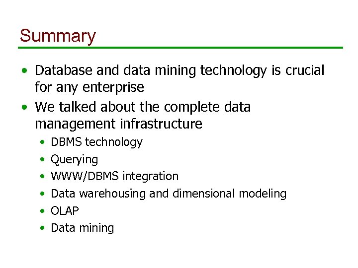 Summary • Database and data mining technology is crucial for any enterprise • We