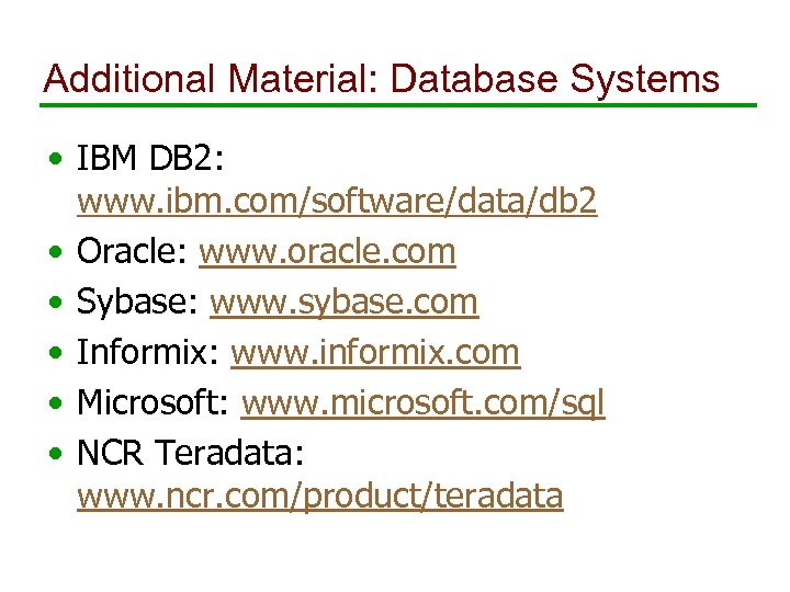 Additional Material: Database Systems • IBM DB 2: www. ibm. com/software/data/db 2 • Oracle: