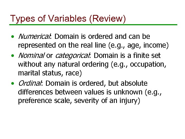 Types of Variables (Review) • Numerical: Domain is ordered and can be represented on