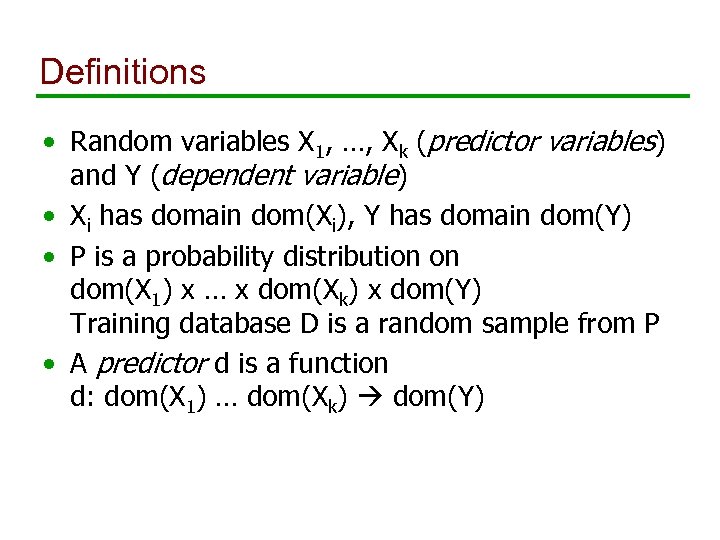 Definitions • Random variables X 1, …, Xk (predictor variables) and Y (dependent variable)
