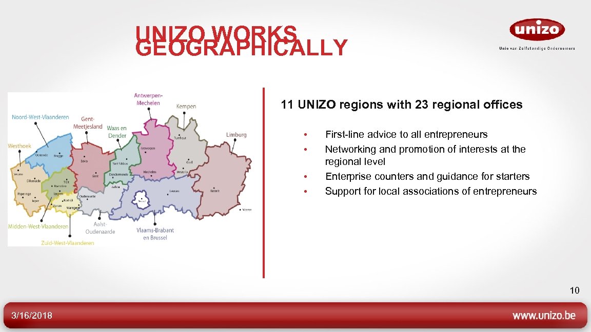 UNIZO WORKS GEOGRAPHICALLY 11 UNIZO regions with 23 regional offices • • First-line advice