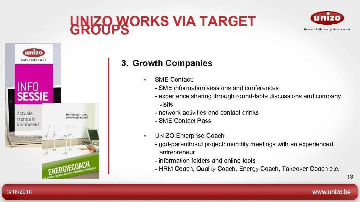 UNIZO WORKS VIA TARGET GROUPS 3. Growth Companies • SME Contact: - SME information
