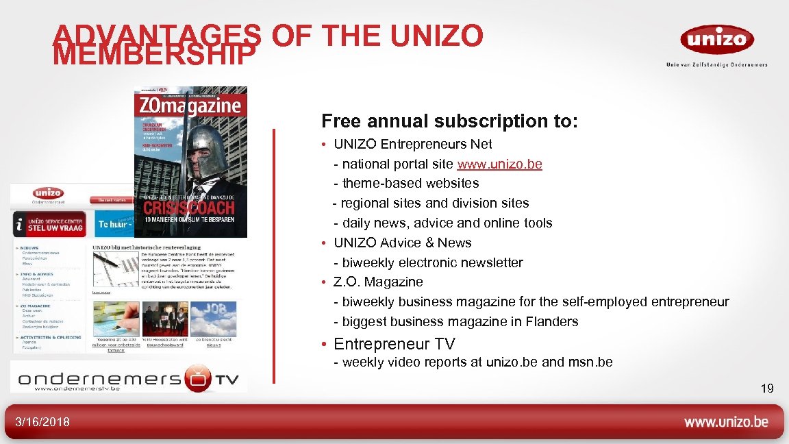 ADVANTAGES OF THE UNIZO MEMBERSHIP Free annual subscription to: • UNIZO Entrepreneurs Net -