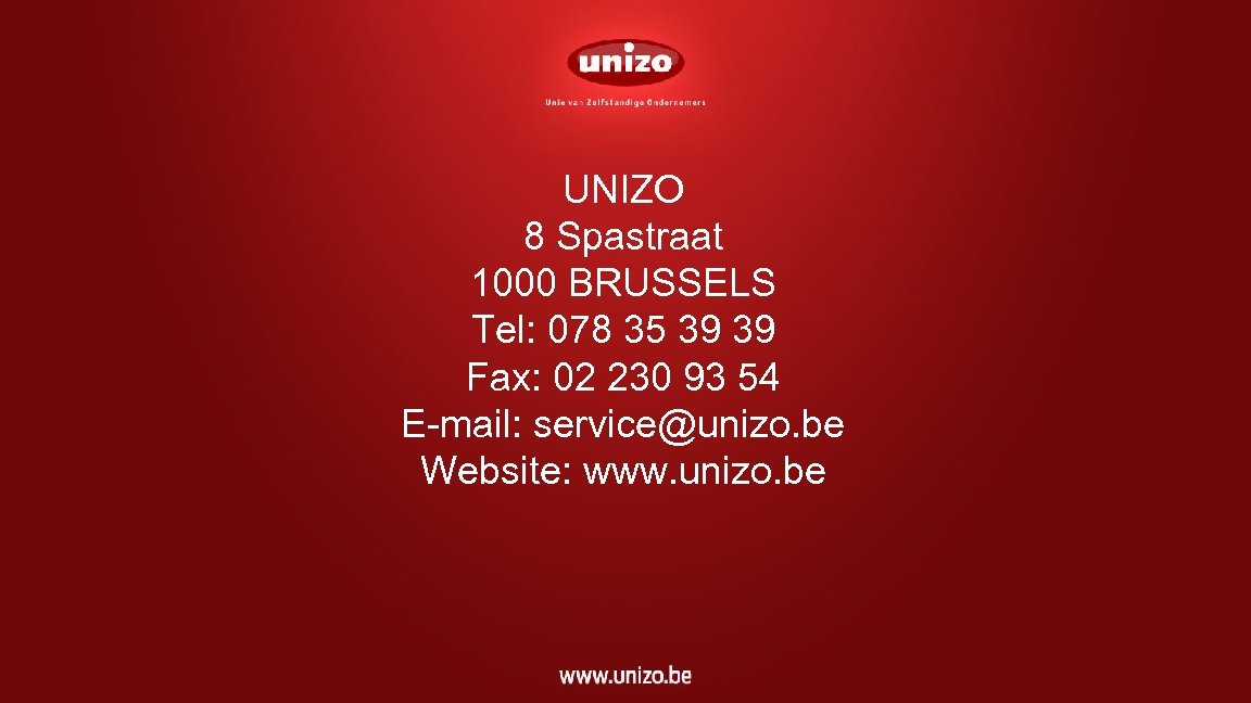 UNIZO 8 Spastraat 1000 BRUSSELS Tel: 078 35 39 39 Fax: 02 230 93