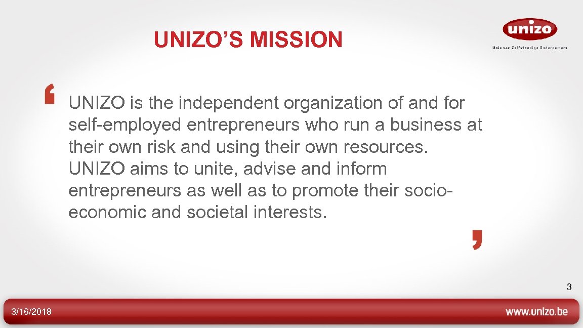 UNIZO’S MISSION UNIZO is the independent organization of and for self-employed entrepreneurs who run