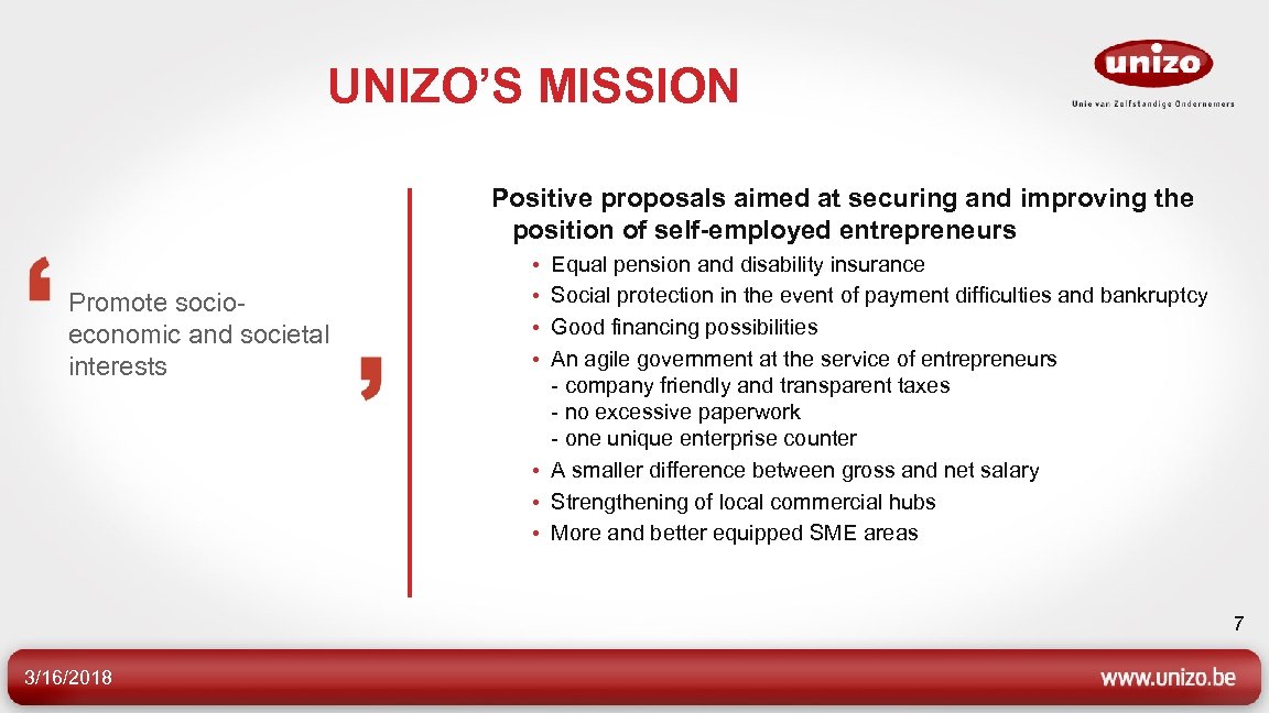 UNIZO’S MISSION Positive proposals aimed at securing and improving the position of self-employed entrepreneurs