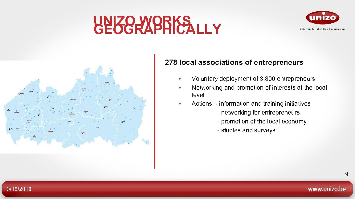 UNIZO WORKS GEOGRAPHICALLY 278 local associations of entrepreneurs • • • Voluntary deployment of