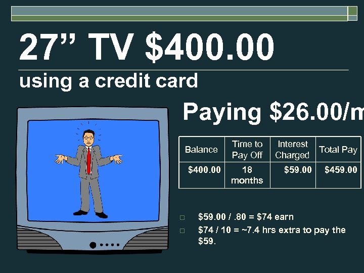 27” TV $400. 00 using a credit card Paying $26. 00/m Balance $400. 00