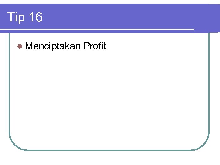 Tip 16 l Menciptakan Profit 