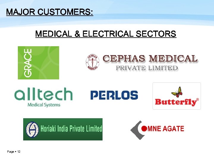 MAJOR CUSTOMERS: MEDICAL & ELECTRICAL SECTORS Page 12 