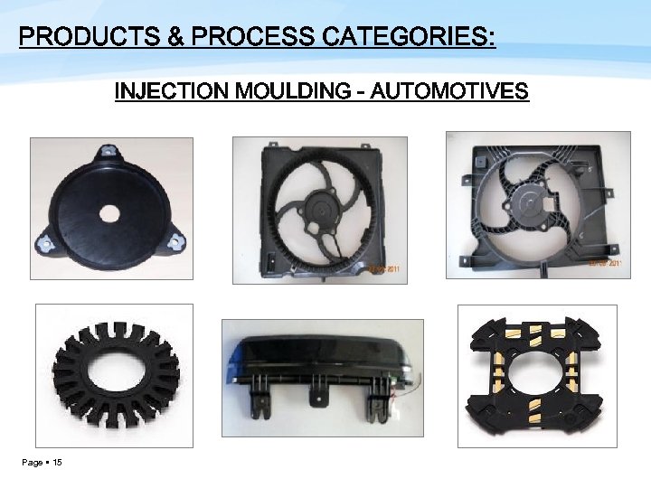 PRODUCTS & PROCESS CATEGORIES: INJECTION MOULDING - AUTOMOTIVES Page 15 