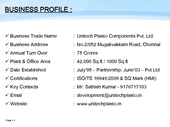 BUSINESS PROFILE : ü Business Trade Name : Unitech Plasto Components Pvt. Ltd. ü