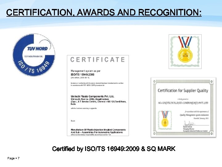 CERTIFICATION, AWARDS AND RECOGNITION: Certified by ISO/TS 16949: 2009 & SQ MARK Page 7