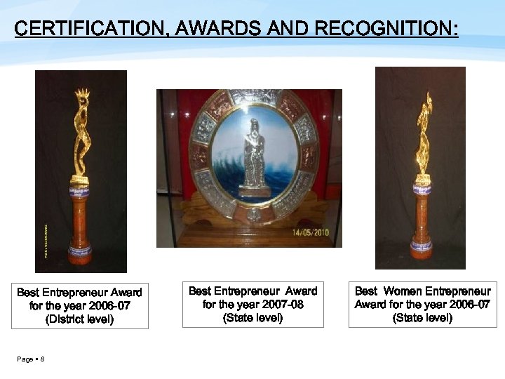 CERTIFICATION, AWARDS AND RECOGNITION: Best Entrepreneur Award for the year 2006 -07 (District level)