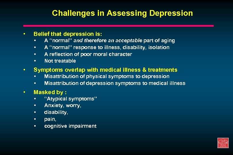 Challenges in Assessing Depression • Belief that depression is: • • • Symptoms overlap