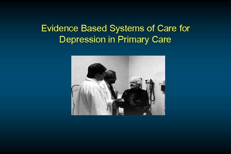 Evidence Based Systems of Care for Depression in Primary Care 