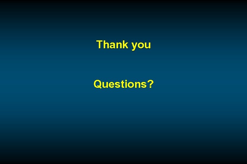 Thank you Questions? 