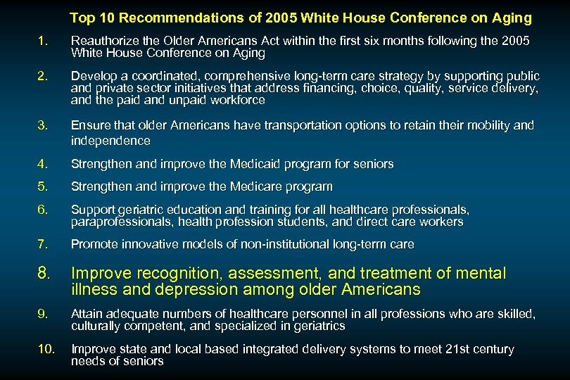 Top 10 Recommendations of 2005 White House Conference on Aging 1. Reauthorize the Older