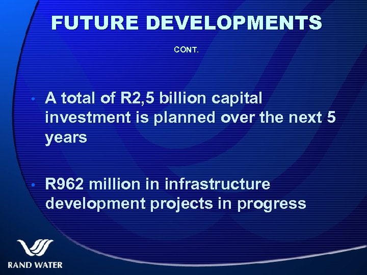 FUTURE DEVELOPMENTS CONT. • A total of R 2, 5 billion capital investment is
