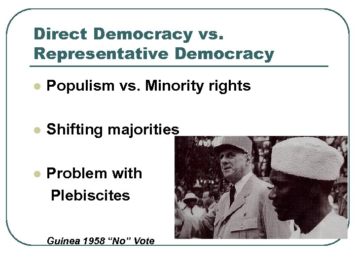 Direct Democracy vs. Representative Democracy l Populism vs. Minority rights l Shifting majorities l