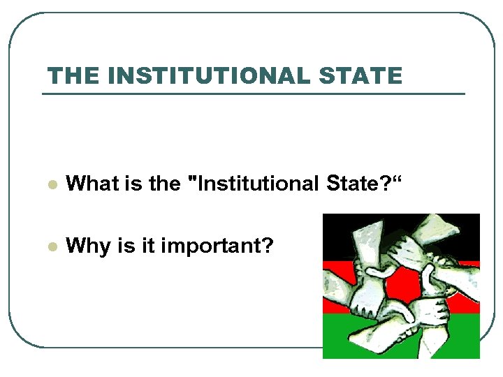 THE INSTITUTIONAL STATE l What is the 