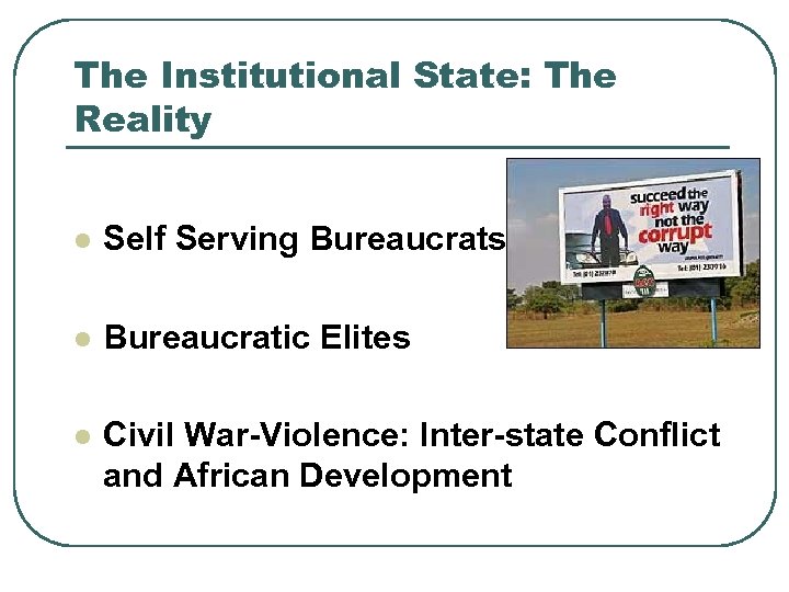 The Institutional State: The Reality l Self Serving Bureaucrats l Bureaucratic Elites l Civil