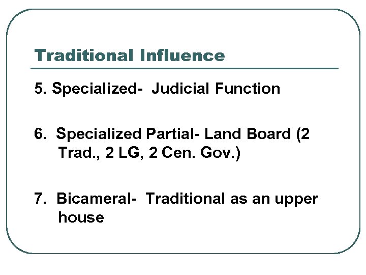 Traditional Influence 5. Specialized- Judicial Function 6. Specialized Partial- Land Board (2 Trad. ,