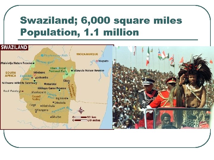 Swaziland; 6, 000 square miles Population, 1. 1 million 