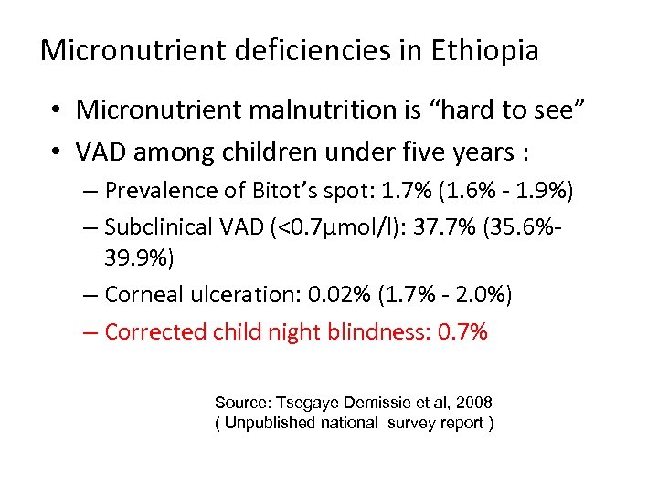 Micronutrient deficiencies in Ethiopia • Micronutrient malnutrition is “hard to see” • VAD among