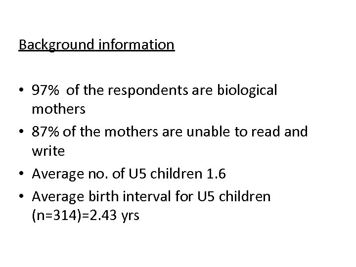 Background information • 97% of the respondents are biological mothers • 87% of the