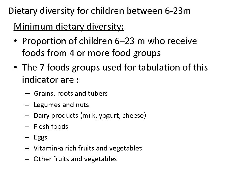 Dietary diversity for children between 6 -23 m Minimum dietary diversity: • Proportion of