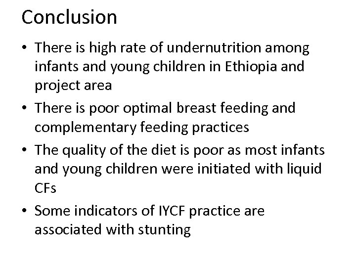 Conclusion • There is high rate of undernutrition among infants and young children in