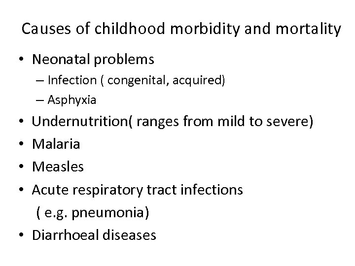 Causes of childhood morbidity and mortality • Neonatal problems – Infection ( congenital, acquired)