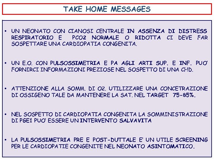 TAKE HOME MESSAGES • UN NEONATO CON CIANOSI CENTRALE IN ASSENZA DI DISTRESS RESPIRATORIO