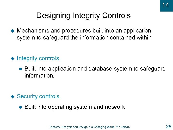 14 Designing Integrity Controls u Mechanisms and procedures built into an application system to