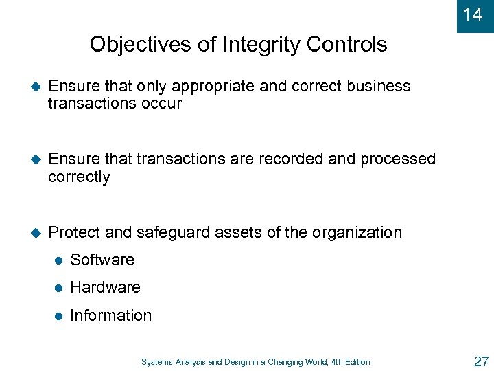 14 Objectives of Integrity Controls u Ensure that only appropriate and correct business transactions