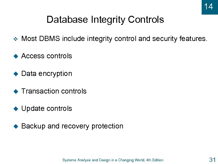 14 Database Integrity Controls v Most DBMS include integrity control and security features. u