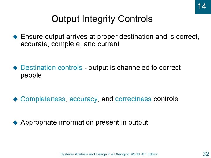14 Output Integrity Controls u Ensure output arrives at proper destination and is correct,