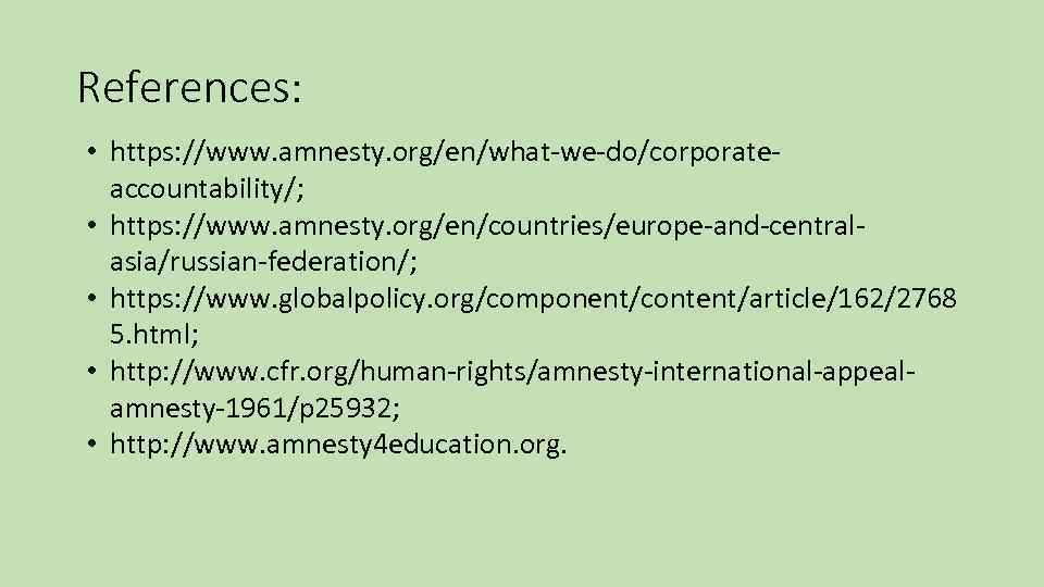 References: • https: //www. amnesty. org/en/what-we-do/corporateaccountability/; • https: //www. amnesty. org/en/countries/europe-and-centralasia/russian-federation/; • https: //www.