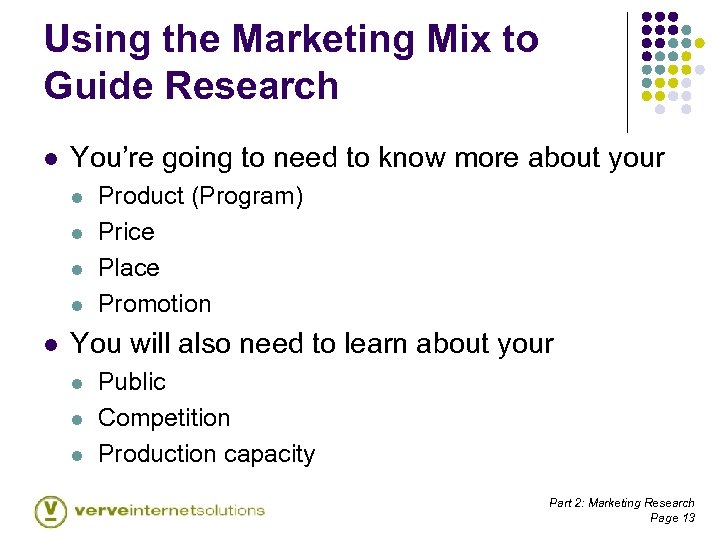 Using the Marketing Mix to Guide Research l You’re going to need to know