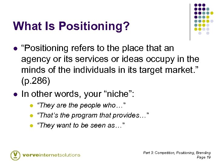 What Is Positioning? l l “Positioning refers to the place that an agency or