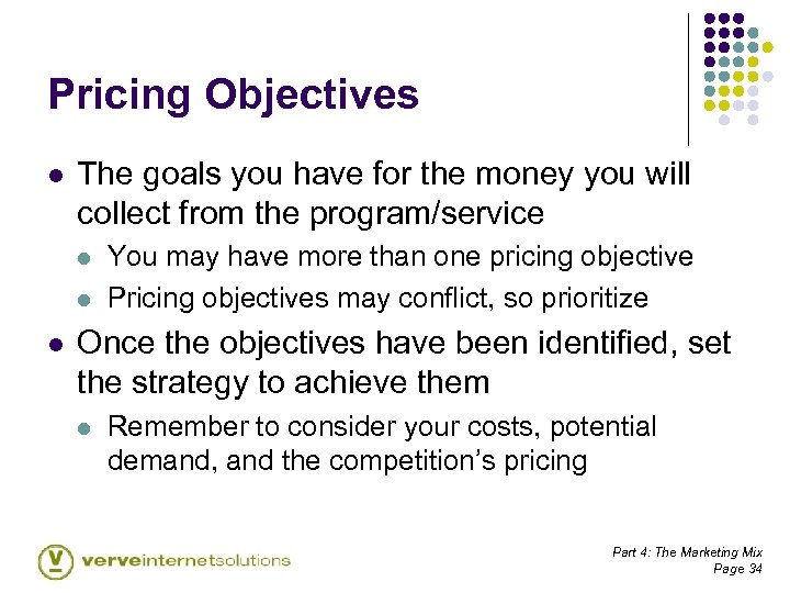 Pricing Objectives l The goals you have for the money you will collect from