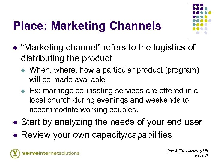 Place: Marketing Channels l “Marketing channel” refers to the logistics of distributing the product