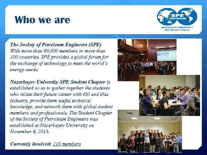 Who we are The Society of Petroleum Engineers (SPE) With more than 90, 000