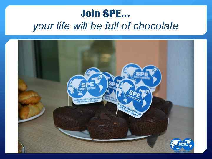 Join SPE… your life will be full of chocolate 