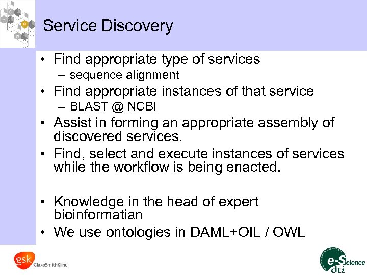 Service Discovery • Find appropriate type of services – sequence alignment • Find appropriate