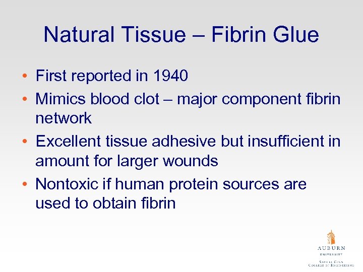 Natural Tissue – Fibrin Glue • First reported in 1940 • Mimics blood clot