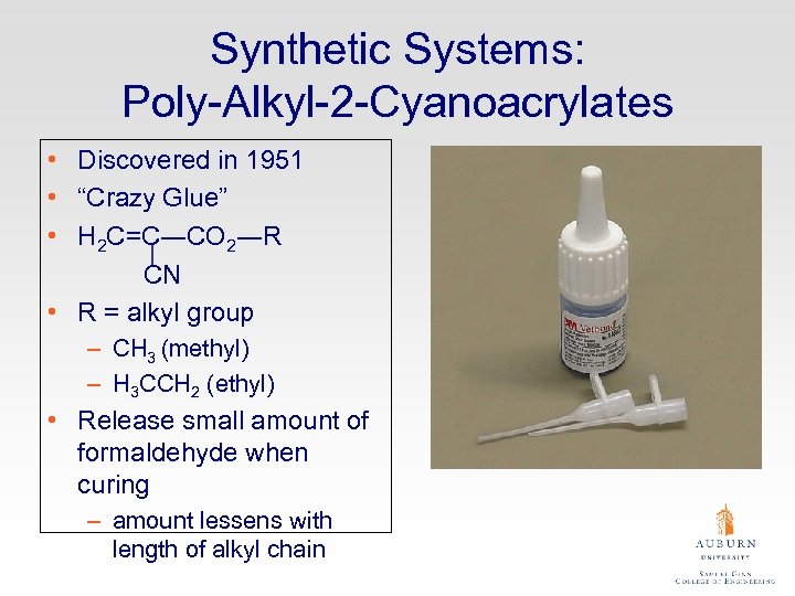 Synthetic Systems: Poly-Alkyl-2 -Cyanoacrylates • Discovered in 1951 • “Crazy Glue” • H 2